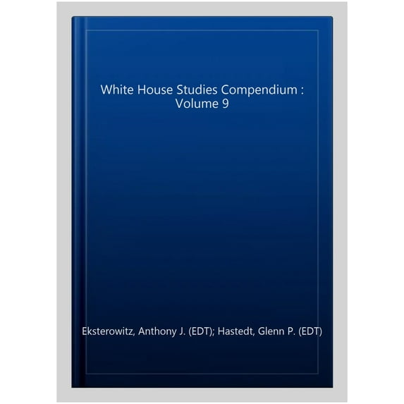 White House Studies Compendium : Volume 9