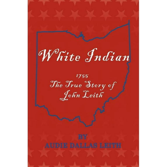 White Indian: 1755 the True Story of John Leith (Paperback)