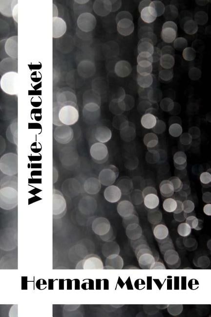 White-Jacket: (Herman Melville Classics Collection) (Paperback)