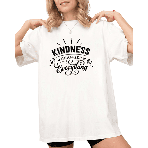 White Kindness Changes Everything Print Tshirt S-5XL Graphic Tees Shirts Positive Summer Tops