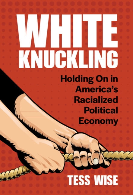 White Knuckling: Holding on in America's Racialized Political Economy, (Hardcover)
