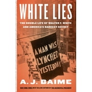 White Lies The Double Life of Walter F. White and Americas Darkest Secret, Hardcover