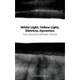 thumbnail image 1 of White Light, Yellow Light, Districts, Dynamics: The Socioeconomic Divide (Hardcover), 1 of 1