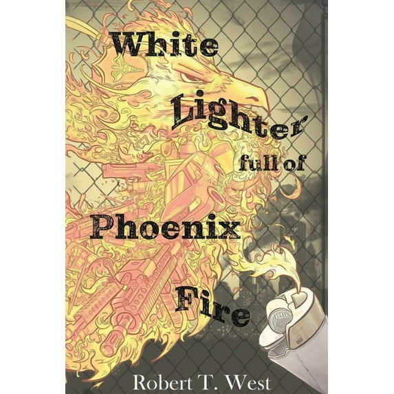 White Lighter Full Of Phoenix Fire: An absurd anthology, (Paperback)