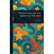 White Lilac; or the Queen of the May, Hardcover