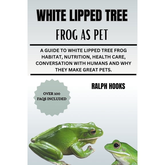White Lipped Tree Frog as Pet: A Guide To White Lipped Tree Frog Habitat, Nutrition, Health Care, Conversation With Huma, (Paperback)