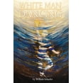 thumbnail image 1 of White Man Dancing: Grief, God, and a Unified Theory  Paperback  William Schaefer, 1 of 1