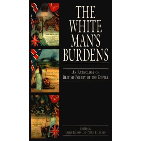 Technology Management The White Man's Burdens: An Anthology of British Poetry of the Empire, (Paperback)