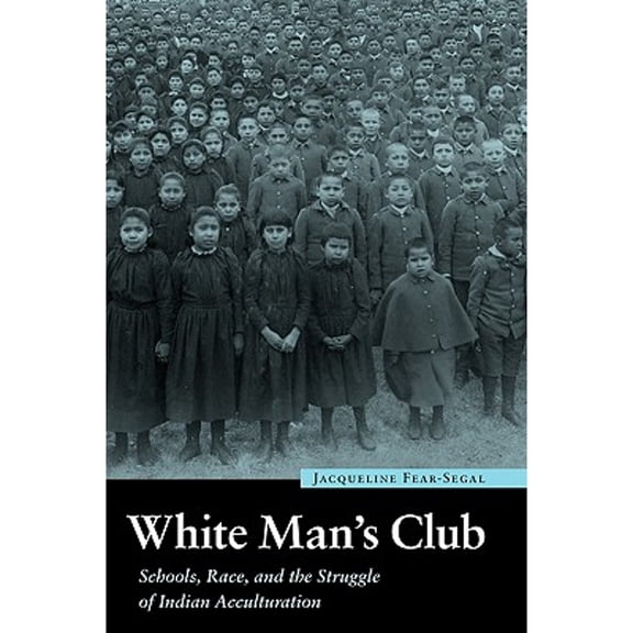 Pre-Owned White Man's Club: Schools, Race, and the Struggle of Indian Acculturation (Paperback) 0803227884 9780803227880