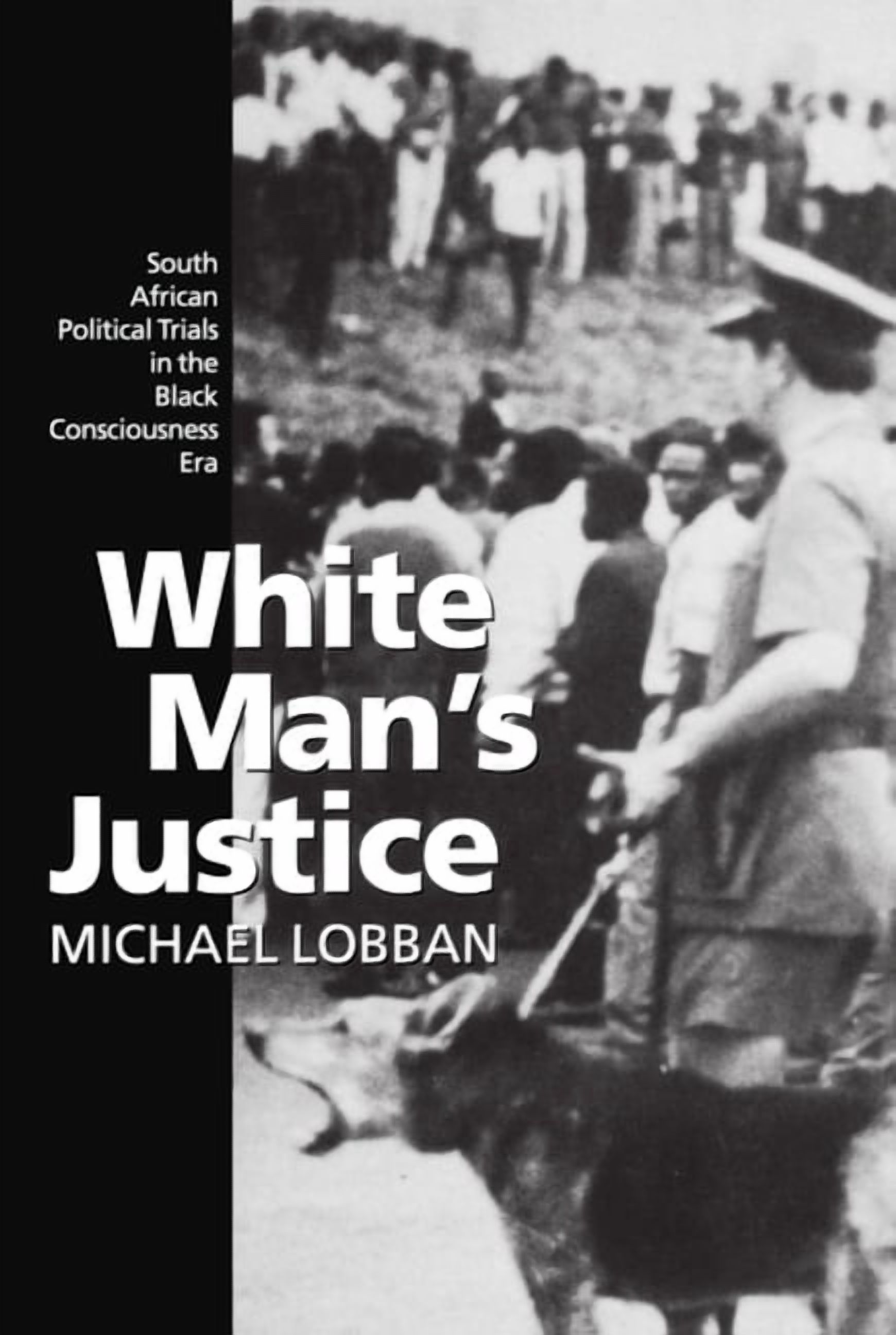 White Man's Justice: South African Political Trials in the Black Consciousness Era, (Hardcover)