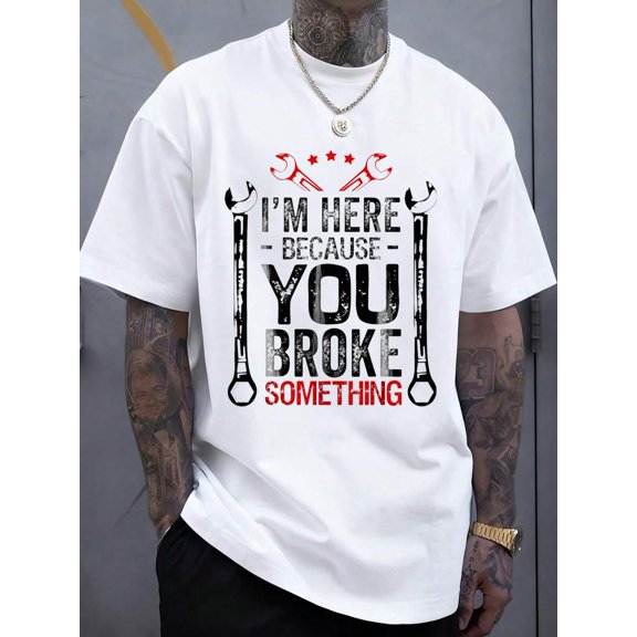 White Mens Oversized Crewneck Graphic Tee Im Here Because You Broke Something Funny Humorous Short Sleeve T-Shirt