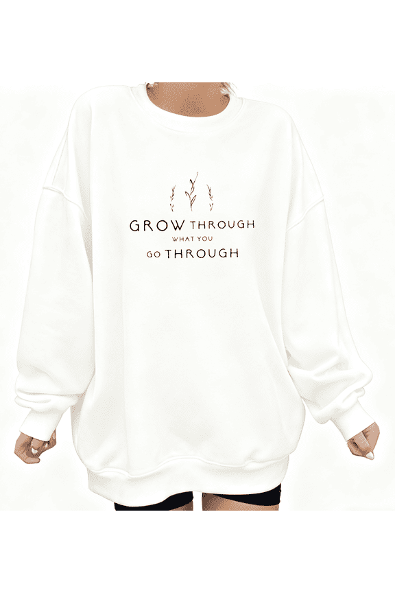 White Motivational Grow Through What You Go Through Graphic Print Sweatshirt S-3XL Crew Neck Graphic Sweatshirt Tops