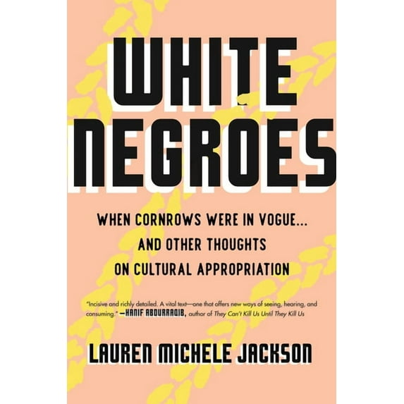 White Negroes: When Cornrows Were in Vogue . and Other Thoughts on Cultural Appropriation, (Paperback)