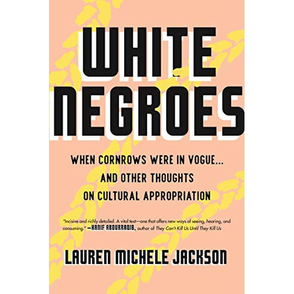 Pre-Owned White Negroes : When Cornrows Were in Vogue . and Other Thoughts on Cultural Appropriation (Paperback)