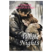 White Nights - Fyodor Dostoyevsky A Million-Copy Bestseller A Timeless Story of Love, Longing & Solitude, Paperback