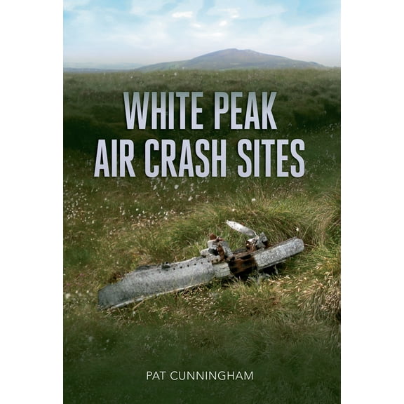 White Peak Air Crash Sites (Paperback)