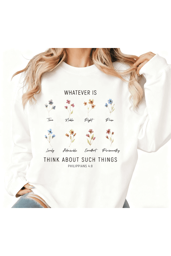 White Print Sweatshirt Graphic Sweatshirt Watercolor Flowers WHATEVER IS THINK ABOUT SUCH THINGS PHILIPPIANS 4:8 Christian Youth Faith Social Gathering S-3XL Tops