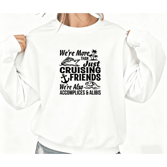 White Print Sweatshirt Graphic Sweatshirt We're More Than Just Cruising Friends Cruise Ship Anchor Graphic Tees Shirts Vacation BFF Tops S-3XL