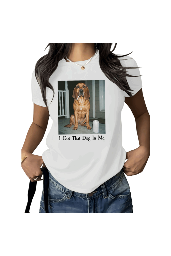 White Print T Graphic Tees Funny Dog Meme Graphic Tee I Got That Dog In Me Casual Summer Streetwear Loose Fit S-5XL Funny Tops