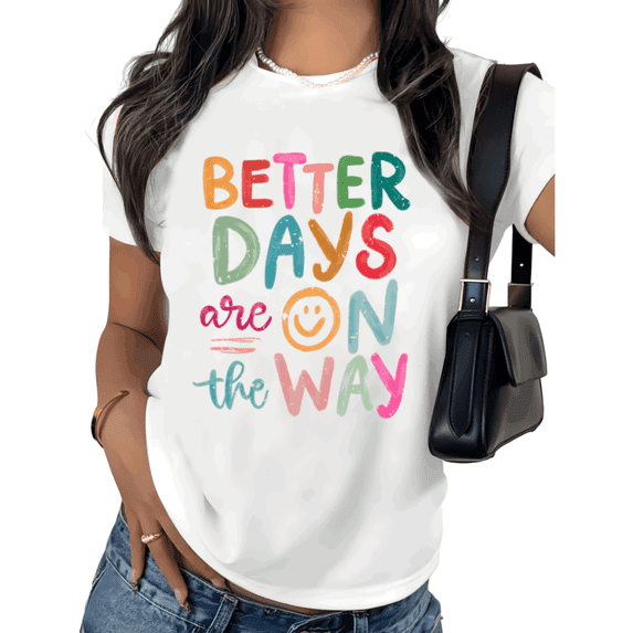 White Print Tshirt Better Days Are On The Way Graphic Tees Shirts Positive Quote Motivational Message Happy Smile Casual Cotton Tee S 5XL Tops