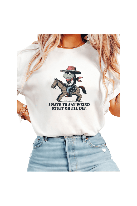 White Print Tshirt Graphic Tees Shirts I Have To Say Weird Stuff Or I'll Die Cowboy Frog Meme Casual Wear S-5XL Tops
