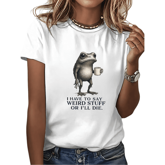 White Print Tshirt Graphic Tees Shirts I Have To Say Weird Stuff Or I'll Die Frog With Coffee Meme Casual Wear S-5XL Tops