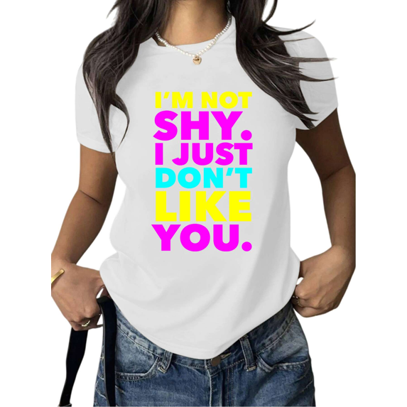 Women's "I'm Not Shy I Just Don't Like You" Vibrant Graphic Comfortable T-Shirt Short Sleeve Round Neck Top White S-5XL