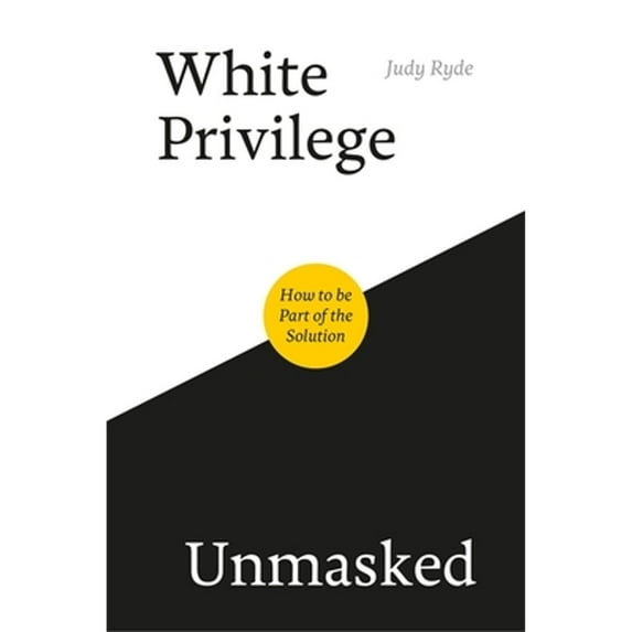 Pre-Owned White Privilege Unmasked: How to Be Part of the Solution (Paperback) 1785924087 9781785924088