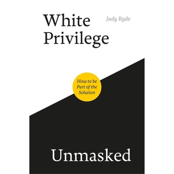 Pre-Owned White Privilege Unmasked: How to Be Part of the Solution (Paperback) 1785924087 9781785924088