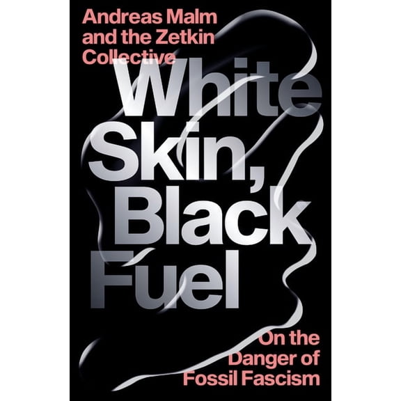 White Skin, Black Fuel : On the Danger of Fossil Fascism (Paperback)