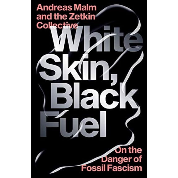 Pre-Owned White Skin, Black Fuel: On the Danger of Fossil Fascism Paperback