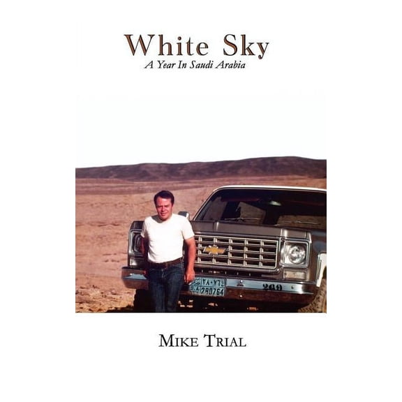 White Sky, a Year in Saudi Arabia (Paperback) by Michael G Trial