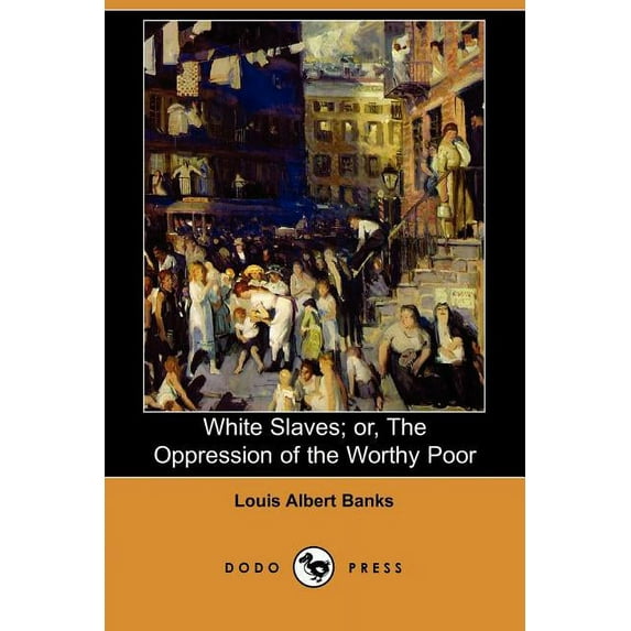 White Slaves; Or, the Oppression of the Worthy Poor (Dodo Press) (Paperback)