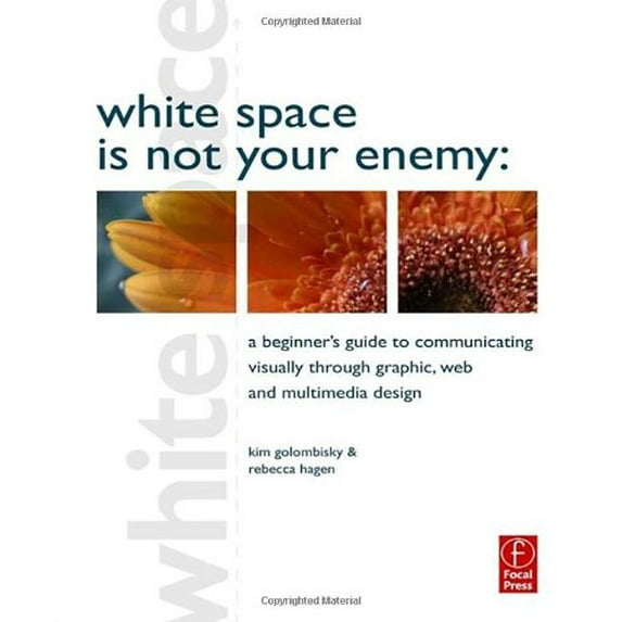 Pre-Owned White Space is Not Your Enemy: A Beginner's Guide to Communicating Visually through Graphic, Web and Multimedia Design (Paperback) 0240812816 9780240812816