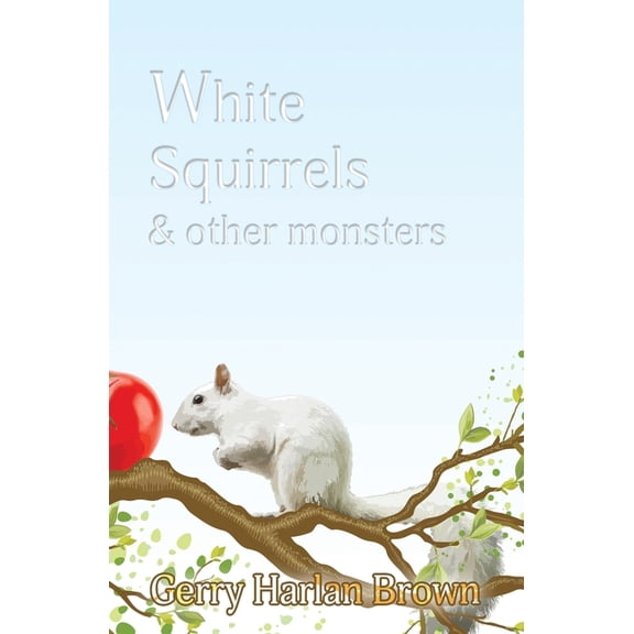 White Squirrels: & Other Monsters, (Paperback)