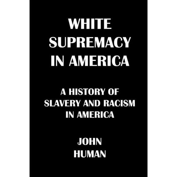 White Supremacy in America: The History of Slavery and Racism in America (Paperback)