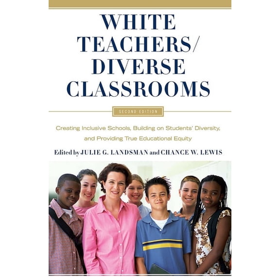 White Teachers / Diverse Classrooms: Creating Inclusive Schools, Building on Students' Diversity, and Providing True Edu, (Paperback)