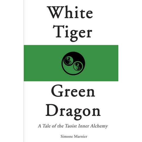 White Tiger, Green Dragon: A Tale of the Taoist Inner Alchemy (Paperback)
