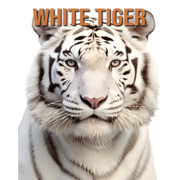 White Tiger: The Essential Guide to This Amazing Animal with Amazing Photos, (Paperback)