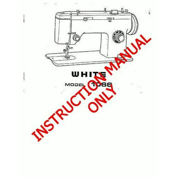 White W1066 Sewing Machine/Embroidery/Serger Owners Manual Reprint