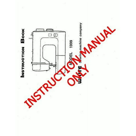 White W1999 Sewing Machine/Embroidery/Serger Owners Manual Reprint