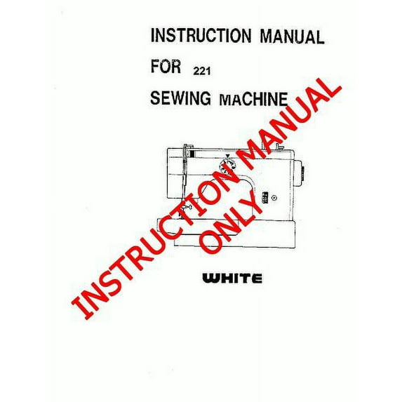 White W221 Sewing Machine/Embroidery/Serger Owners Manual Reprint