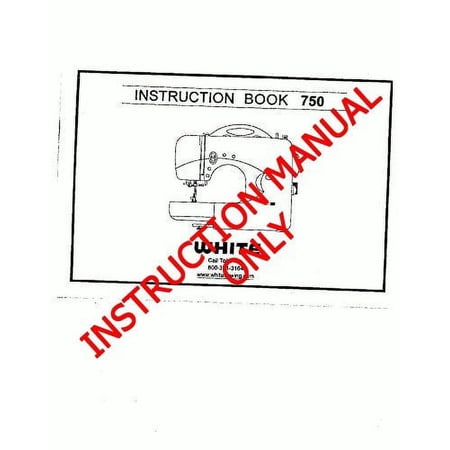 White W750 Sewing Machine/Embroidery/Serger Owners Manual Reprint