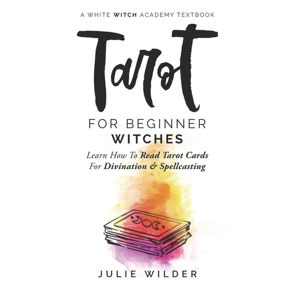 White Witch Academy Textbook Tarot for Beginner Witches: Learn How To Read Tarot Cards For Divination and Spellcasting, Book 5, (Paperback)