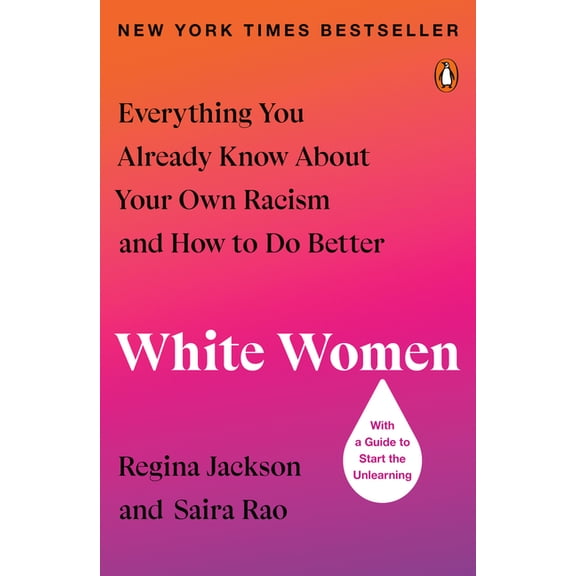 White Women: Everything You Already Know about Your Own Racism and How to Do Better, (Paperback)