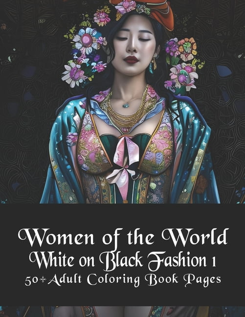 White on Black Fashion Edition: Women of the World : White on Black Fashion 1: 50+ Adult Coloring Book Pages (Series #1) (Paperback)