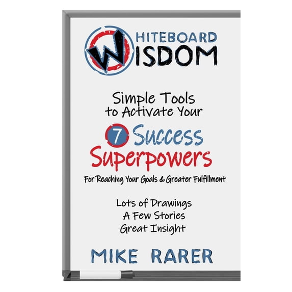 Whiteboard Wisdom: Simple Tools to Activate Your 7 Success Superpowers, (Paperback)
