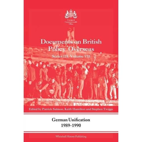 Whitehall Histories German Unification 1989-90: Documents on British Policy Overseas, Series III, Volume VII, (Paperback)