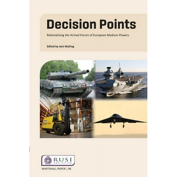 Whitehall Papers Decision Points: Rationalising the Armed Forces of European Medium Powers, (Paperback)