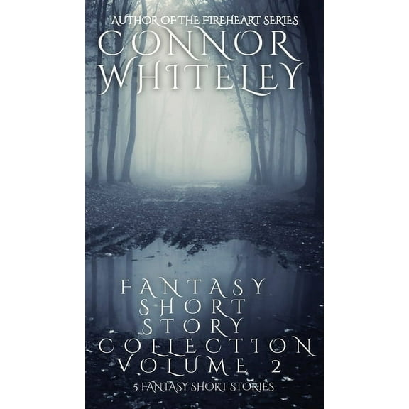 Whiteley Fantasy Short Story Collections Fantasy Short Story Collection Volume 2: 5 Fantasy Short Stories, Book 2, (Hardcover)